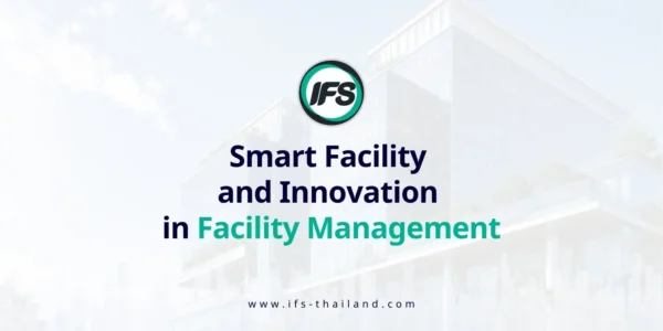 กลุ่มบริษัท ไอเอฟเอส นำเสนอแนวคิด Smart Facility และนวัตกรรมด้านการบริหารจัดการอาคาร Facility Management