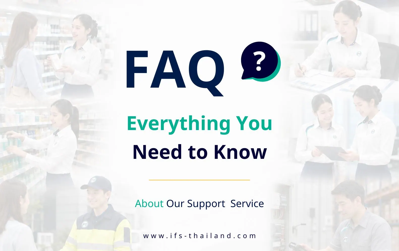 ภาพคำถามที่พบบ่อย (FAQ) เกี่ยวกับบริการ Support Service ในประเทศไทย แสดงพนักงานให้บริการลูกค้า งานสนับสนุนหน้าร้าน การจัดเรียงสินค้า การตรวจสอบงาน และงานบริการด้านปฏิบัติการ เพื่ออธิบายรูปแบบการให้บริการที่ช่วยสนับสนุนธุรกิจ เพิ่มประสิทธิภาพการดำเนินงาน และสร้างประสบการณ์ที่ดีให้กับลูกค้า - กลุ่มบริษัท ไอเอฟเอส (ไอเอฟเอส ฟาซิลิตี้ เซอร์วิสเซส จำกัด)