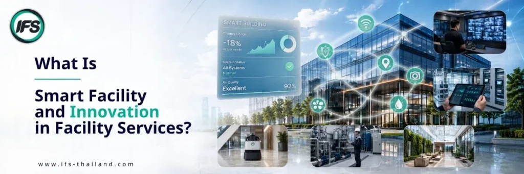 Smart Facility และนวัตกรรมด้าน Facility Services ของกลุ่มบริษัท ไอเอฟเอส สำหรับการบริหารอาคารด้วยเทคโนโลยีอัจฉริยะ ระบบตรวจสอบอาคาร งานรักษาความปลอดภัย งานรักษาความสะอาด และระบบห้องน้ำอัจฉริยะ