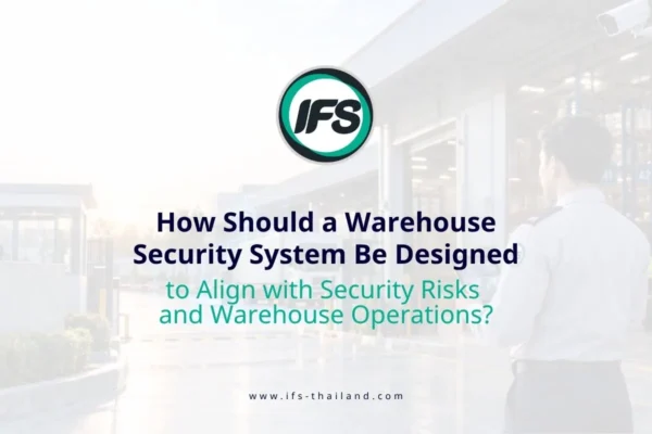 warehouse-security-system-design-en ภาพประกอบบทความการออกแบบระบบรักษาความปลอดภัยคลังสินค้าให้เหมาะกับความเสี่ยงและการดำเนินงาน พร้อมเจ้าหน้าที่รักษาความปลอดภัยของกลุ่มบริษัท ไอเอฟเอส กับคลังสินค้า - บทความคลังสินค้าควรออกแบบระบบรักษาความปลอดภัยอย่างไร ให้เหมาะกับความเสี่ยงและการดำเนินงาน? บทความนี้จะอธิบายถึงแนวทางออกแบบระบบรักษาความปลอดภัยคลังสินค้าในแต่ละส่วนของกลุ่มบริษัท ไอเอฟเอส เพื่อช่วยให้ผู้จัดการคลังสินค้า ฝ่ายปฏิบัติการ ฝ่ายอาคาร ฝ่ายความปลอดภัย และฝ่ายจัดซื้อสามารถตรวจสอบช่องว่างของระบบที่ใช้อยู่ได้ชัดเจนขึ้น